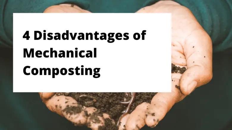 4 Disadvantages of Mechanical Composting