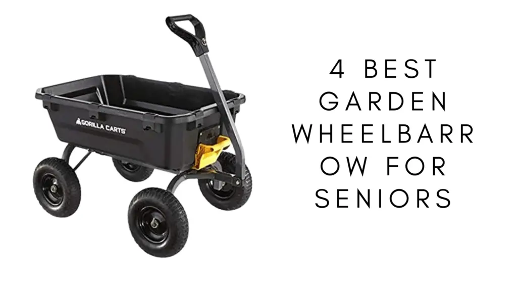 Best Garden Wheelbarrow For Seniors Step By Step Buyer's Guide