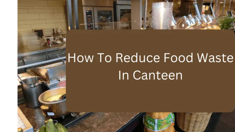 How To Reduce Food Waste In Canteen