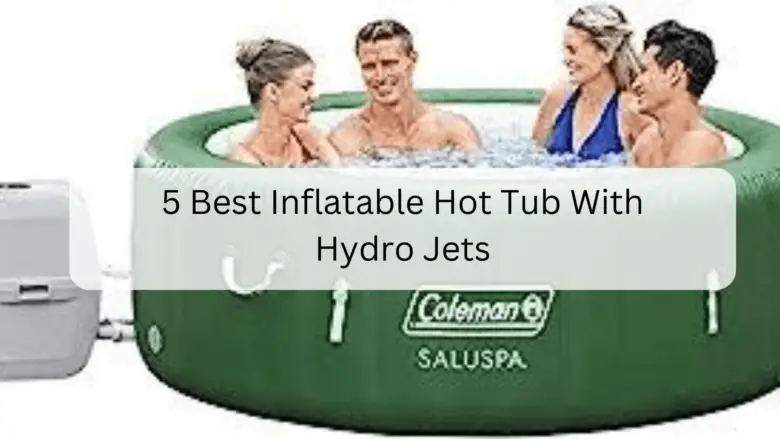 5 Best Inflatable Hot Tub With Hydro Jets