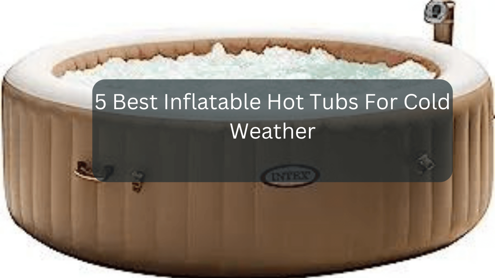 5 Best Inflatable Hot Tubs For Cold Weather Webgardener Learn Gardening, Composting, And