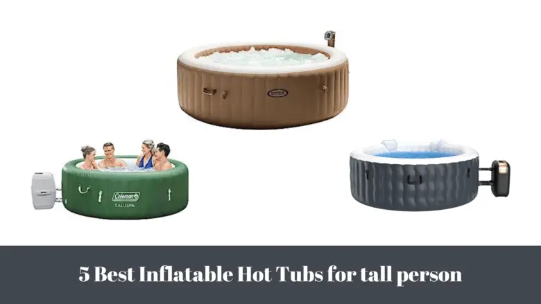 5 Best Inflatable Hot Tubs For Tall Person