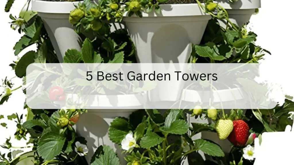 5 Best Garden Towers Reviews And Buyer's Guide