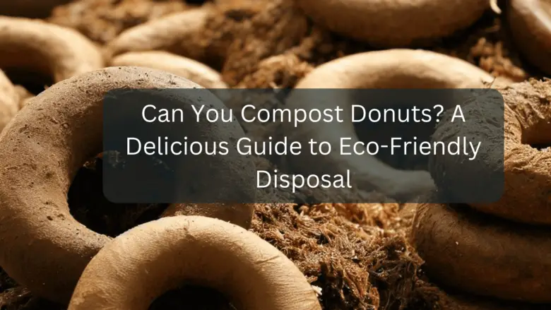Can You Compost Donuts? A Delicious Guide to Eco-Friendly Disposal