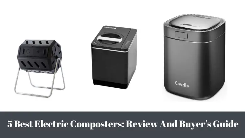 5 Best Electric Composters: Review And Buyer's Guide