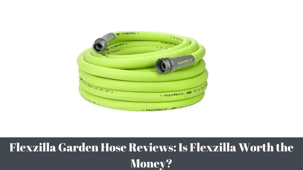 Flexzilla Garden Hose Reviews Is Flexzilla Worth the Money?